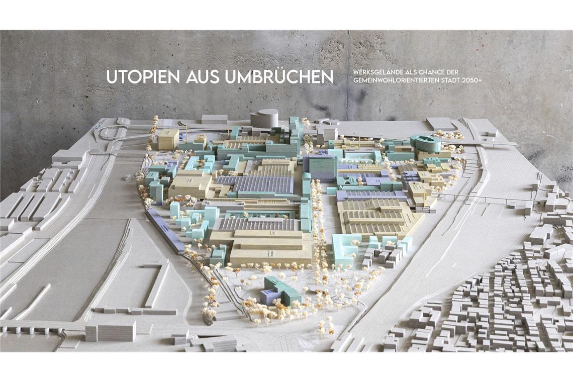 Angehende Stuttgarter Architekten gewinnen den Preis „Junge Hugos“ Shortlist. Maximilian Stengele & Lisa Beuchle: Utopien aus Umbrüchen – Werksgelände als Chance der gemeinwohlorientierten Stadt 2050+, Universität Stuttgart