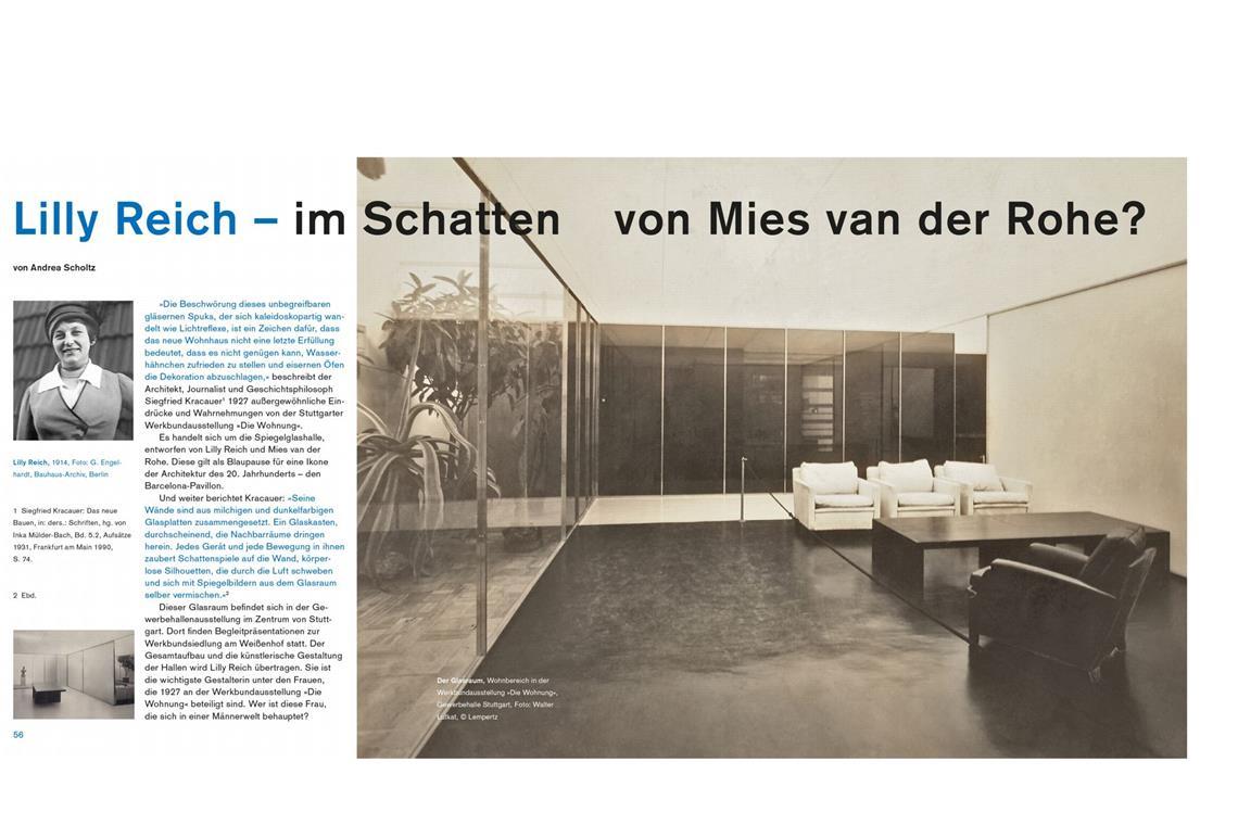 Wie die Weissenhofsiedlung zu einer Weltsensation wurde Wie Lilly Reich die Möbel und Wohnideen 1927 in einer Spiegelglashalle in der Stuttgarter Gewerbehallenausstellung präsentierte, darüber informiert Andrea Scholtz in einem ausführlichen Aufsatz. Reich hatte die Begleitausstellung zur Werkbundsiedlung am Weissenhof künstlerisch geleitet.
